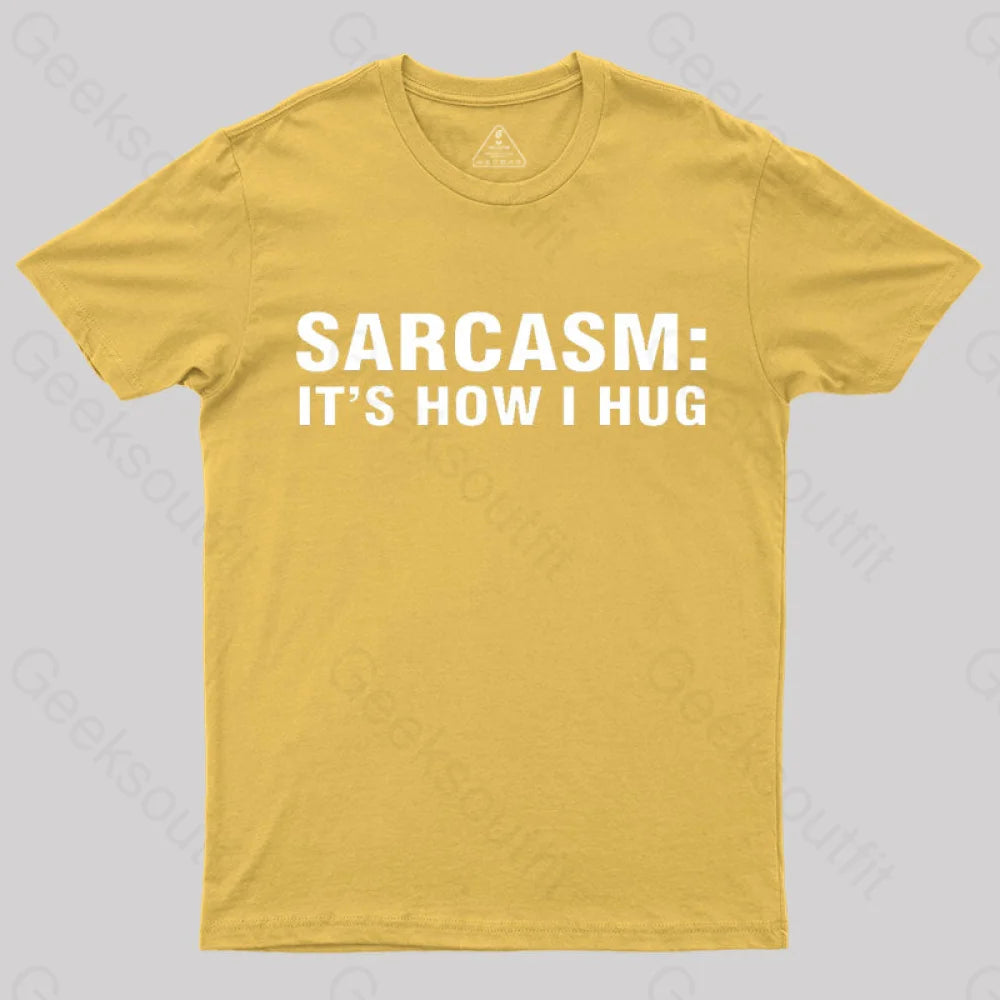 Sarcasm It Is How I Hug Nerd T-Shirt Yellow / S