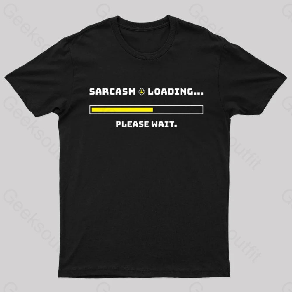 Sarcasm Loading Please Wait Geek T-Shirt Black / S