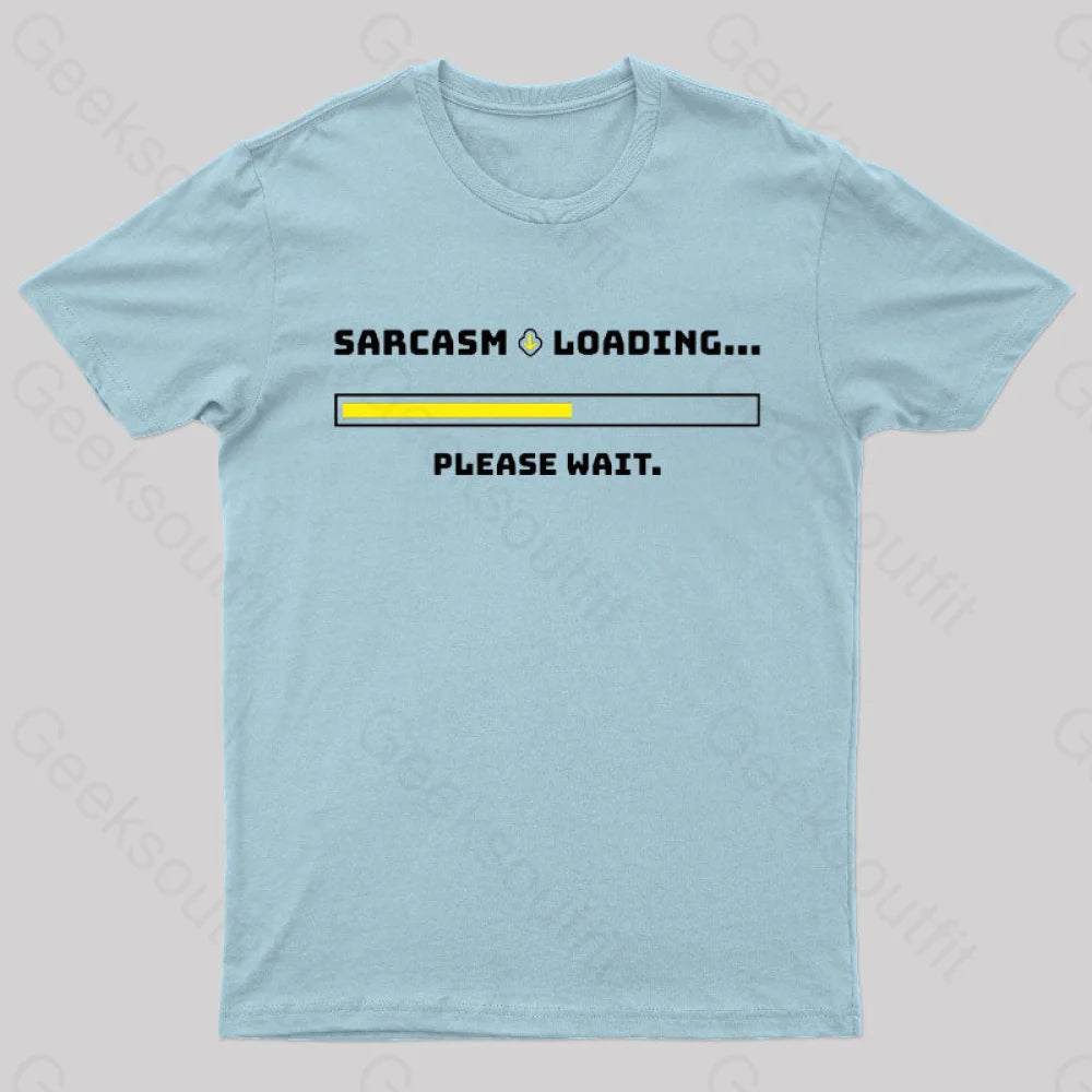 Sarcasm Loading Please Wait Geek T-Shirt Light Blue / S