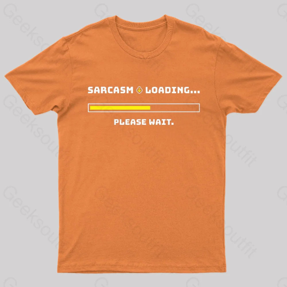 Sarcasm Loading Please Wait Geek T-Shirt Orange / S