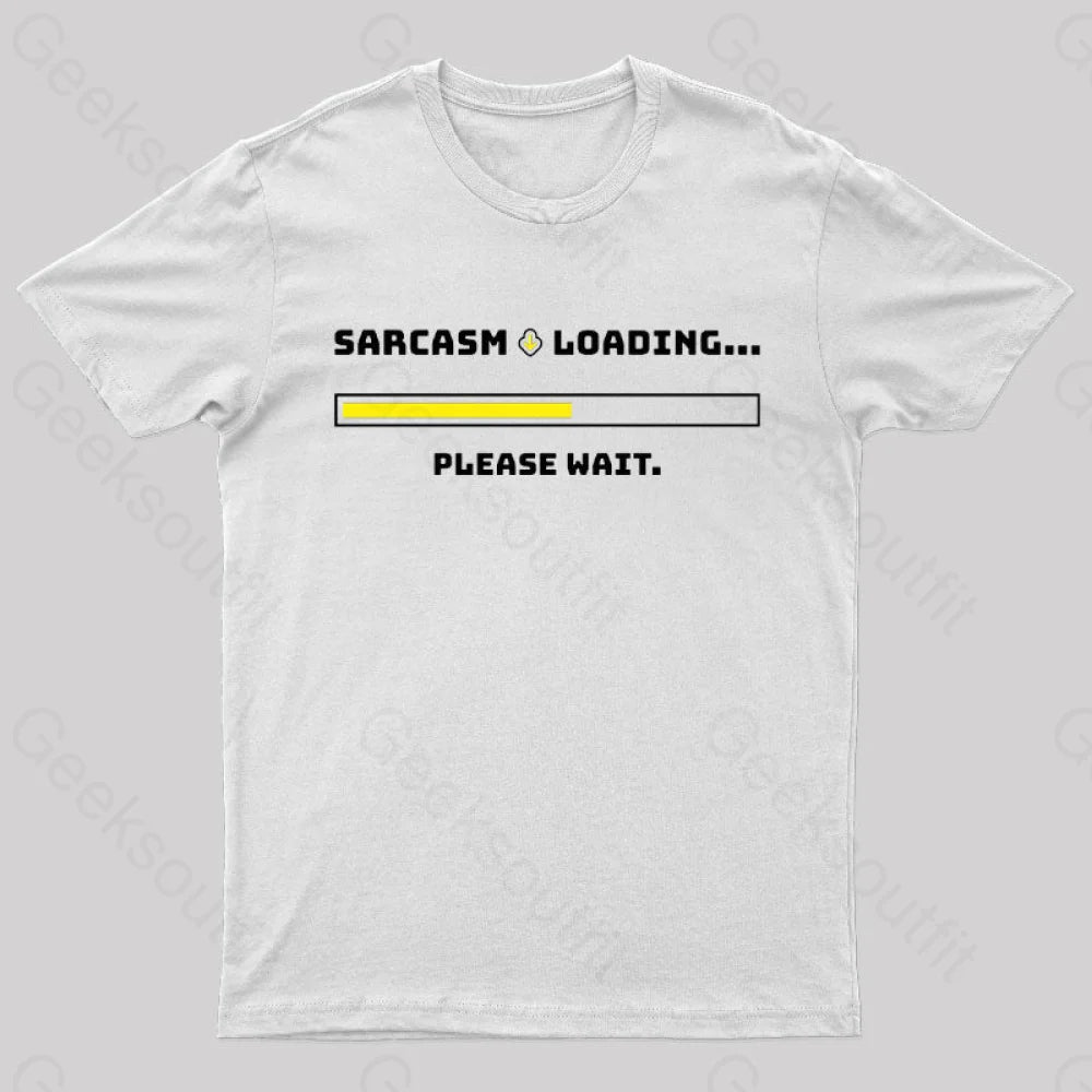 Sarcasm Loading Please Wait Geek T-Shirt White / S