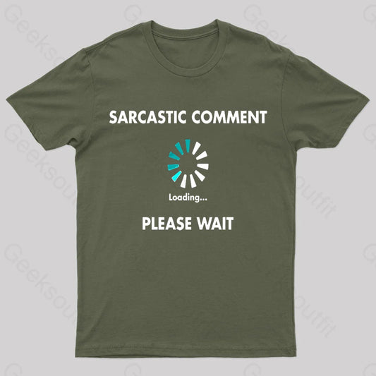 Sarcastic Comment Loading Please Wait Geek T-Shirt Army Green / S