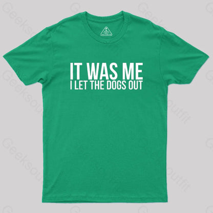 Sarcastic Funny It Was Me I Let The Dogs Out Geek T-Shirt Green / S