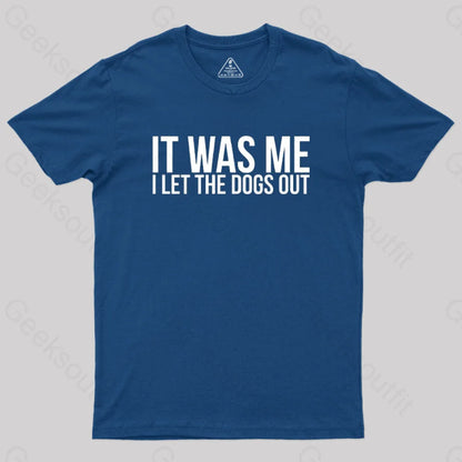 Sarcastic Funny It Was Me I Let The Dogs Out Geek T-Shirt Navy / S