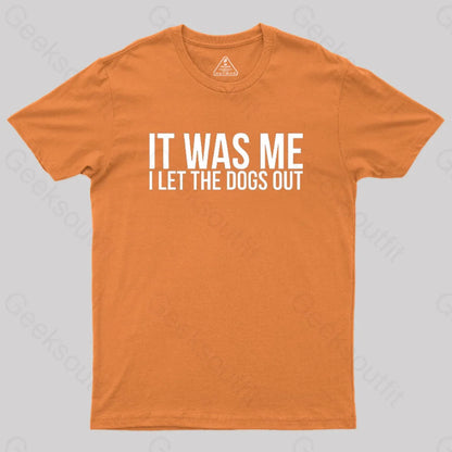 Sarcastic Funny It Was Me I Let The Dogs Out Geek T-Shirt Orange / S