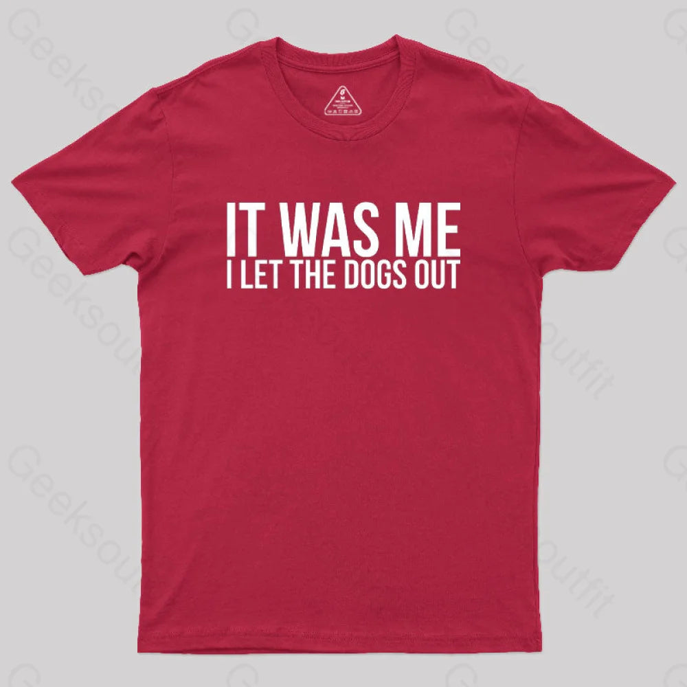 Sarcastic Funny It Was Me I Let The Dogs Out Geek T-Shirt Red / S