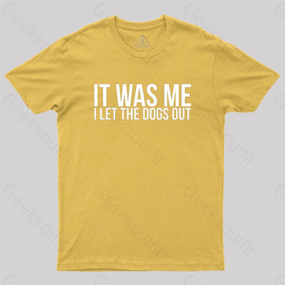 Sarcastic Funny It Was Me I Let The Dogs Out Geek T-Shirt Yellow / S