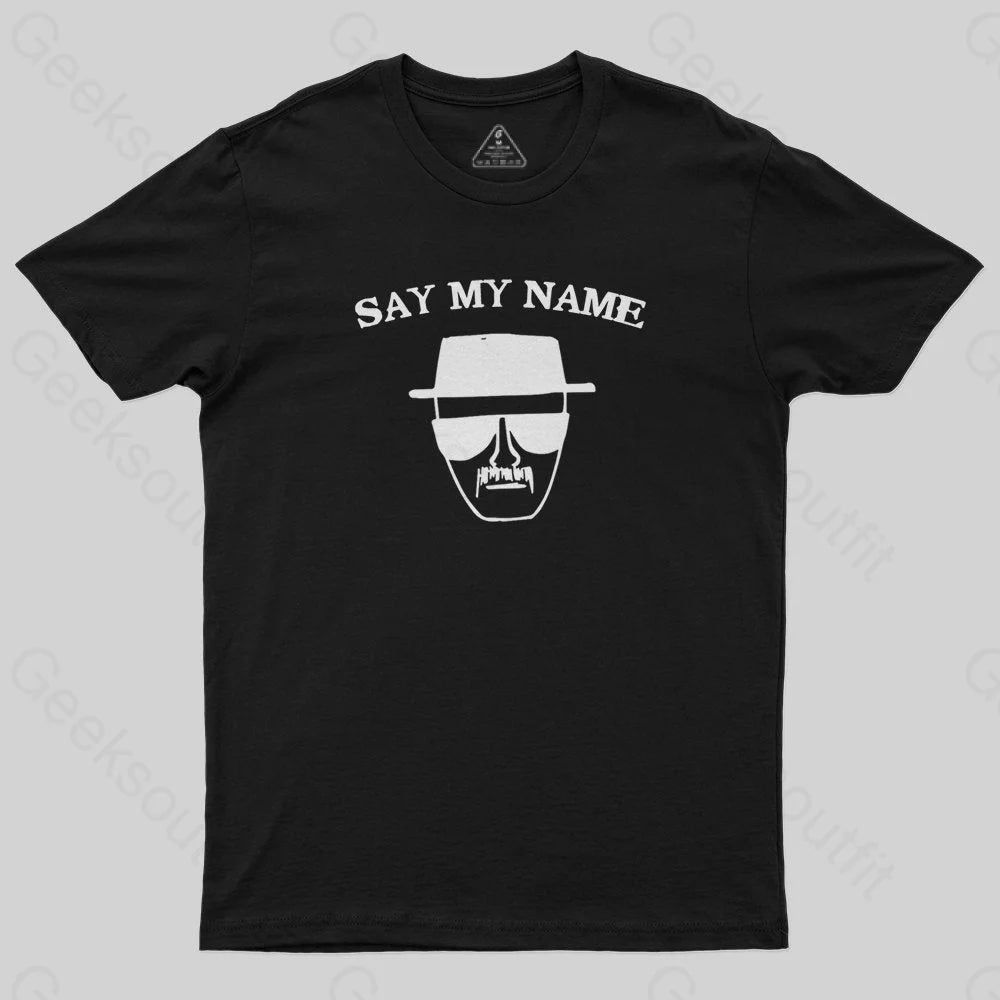 Say My Name T-Shirt - Geeksoutfit