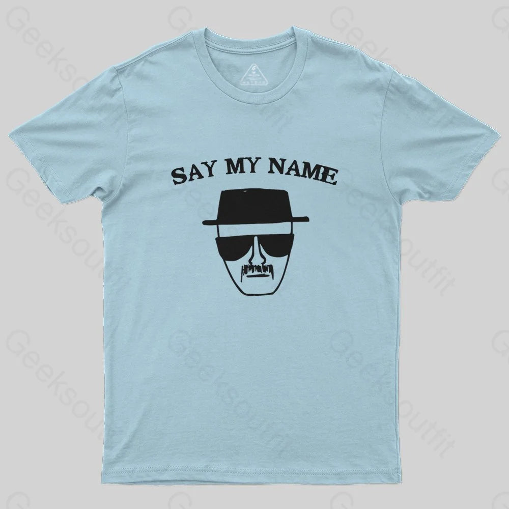 Say My Name T-Shirt - Geeksoutfit