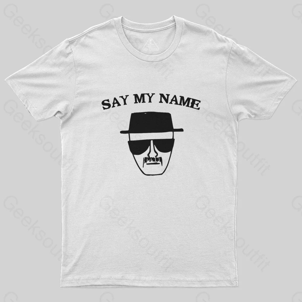 Say My Name T-Shirt - Geeksoutfit