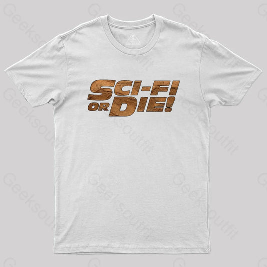 Sci-Fi Or Die! T-Shirt White / S