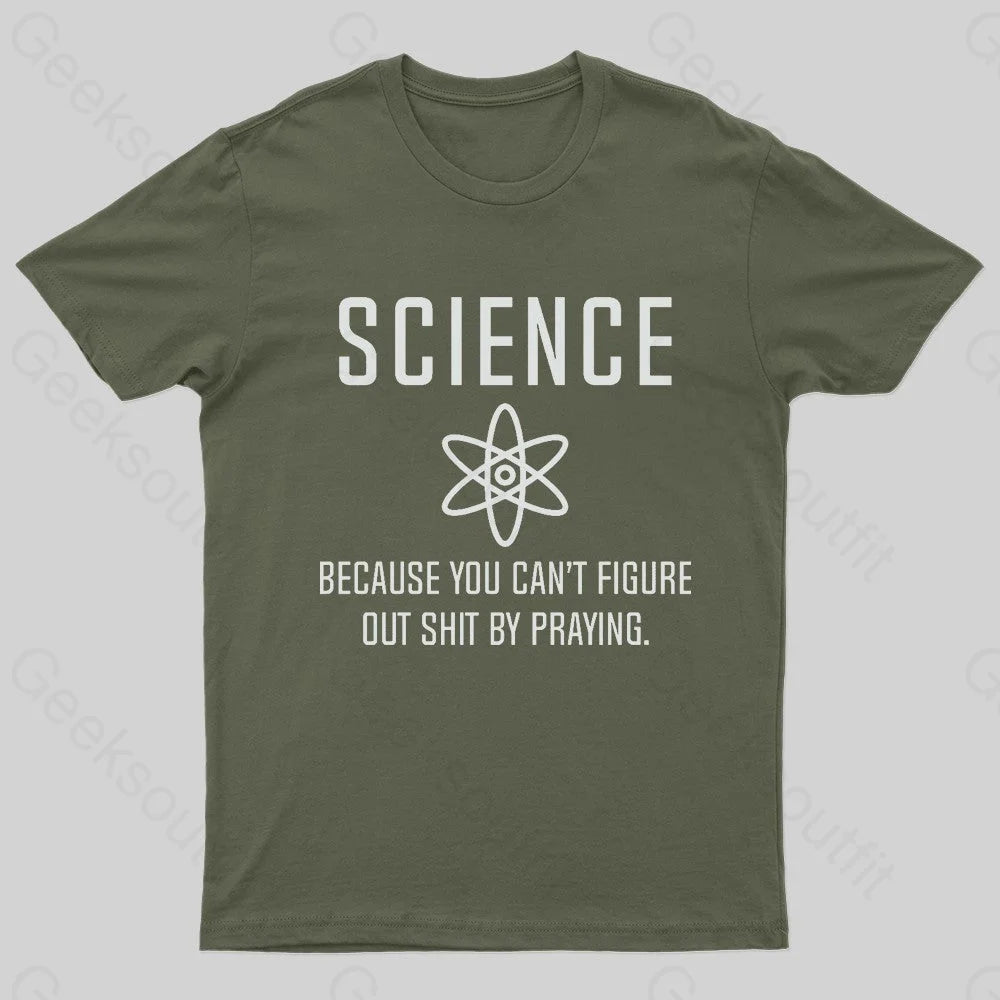 Science Because You Can’t Figure Nerd T-Shirt Army Green / S