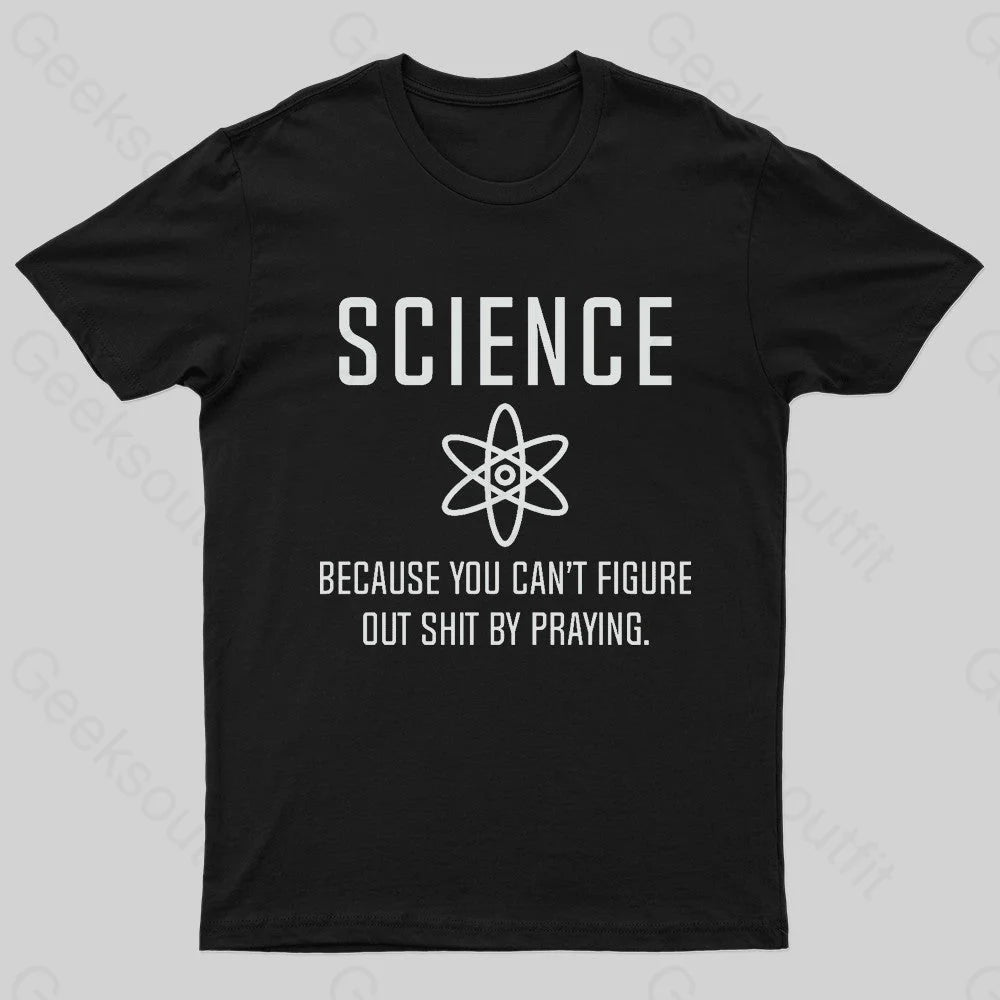 Science Because You Can’t Figure Nerd T-Shirt Black / S