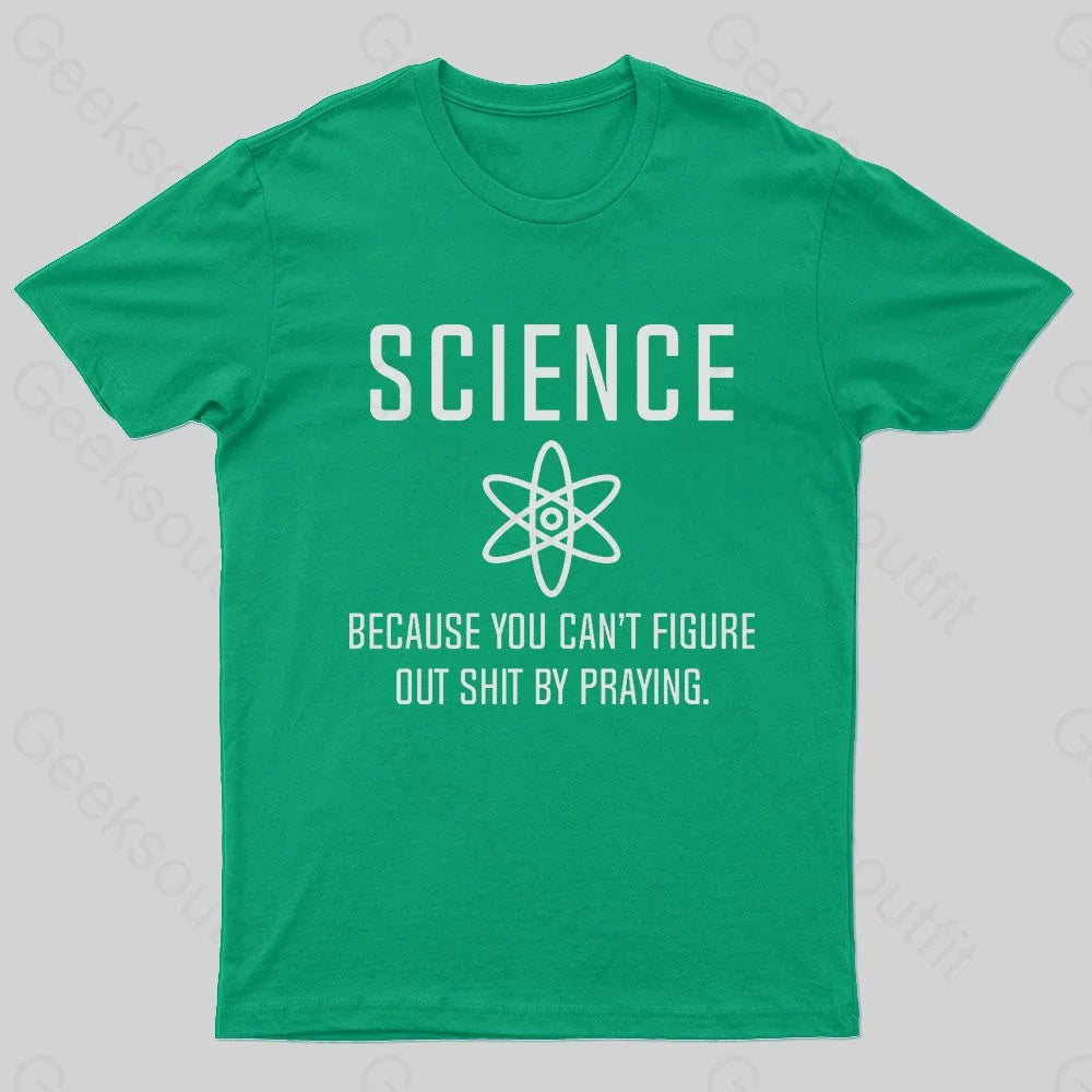 Science Because You Can’t Figure Nerd T-Shirt Green / S