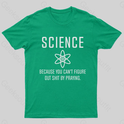 Science Because You Can’t Figure Nerd T-Shirt Green / S