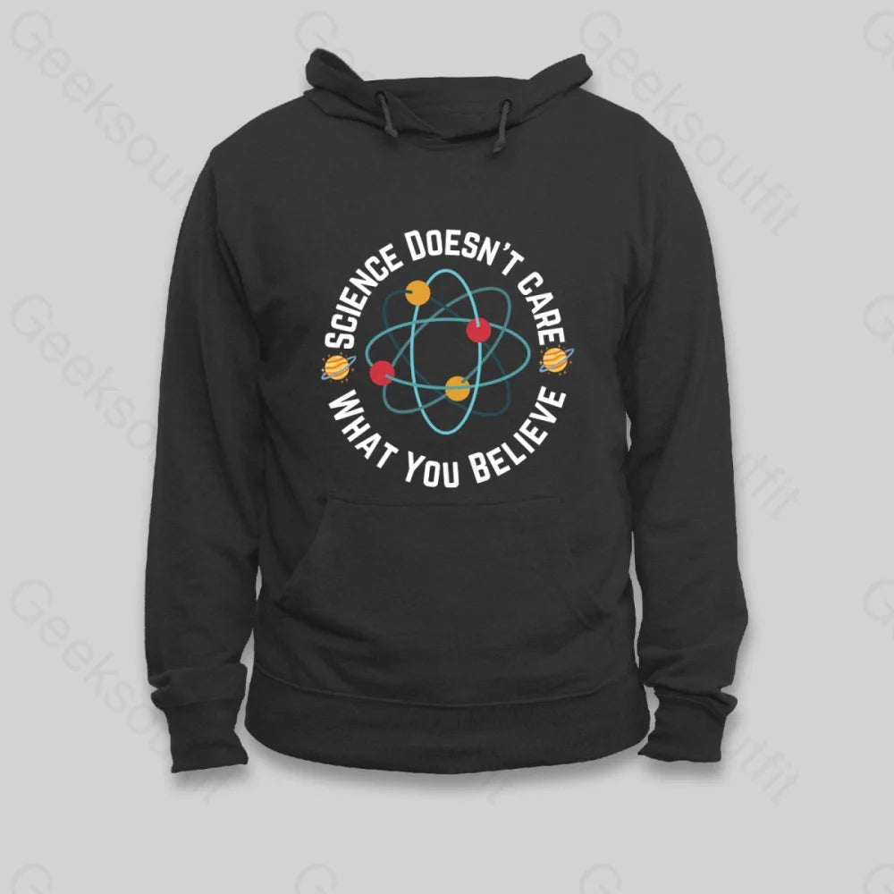 Science doesn't care what you believe Hoodie - Geeksoutfit