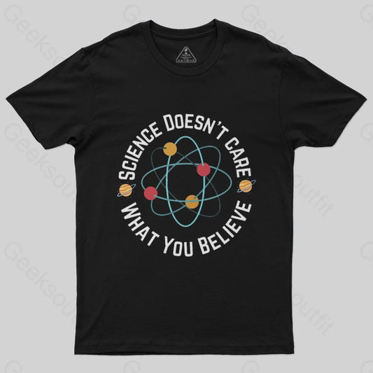 Science doesn't care what you believe T-Shirt - Geeksoutfit