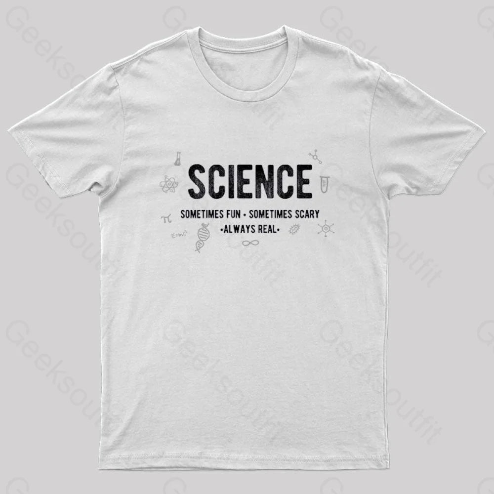 Science-Fun Scary And Real Geek T-Shirt White / S