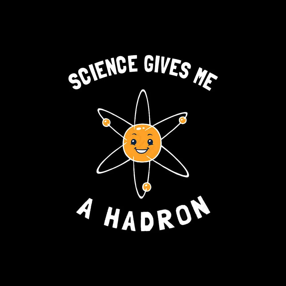 Science Gives Me A Hadron Nerd T-Shirt