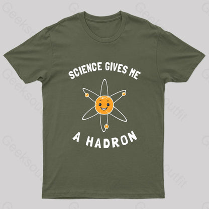 Science Gives Me A Hadron Nerd T-Shirt Army Green / S