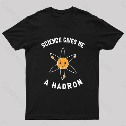 Science Gives Me A Hadron Nerd T-Shirt Black / S