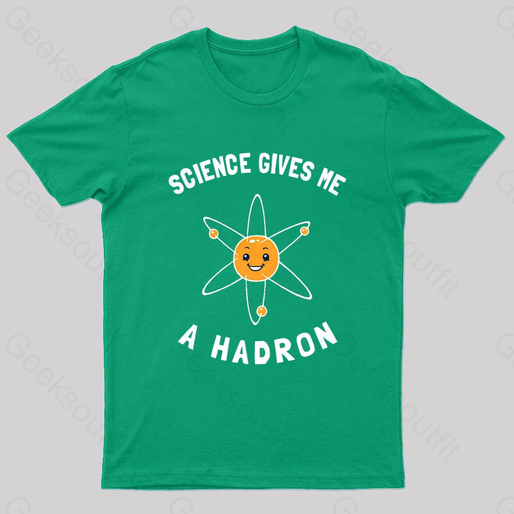 Science Gives Me A Hadron Nerd T-Shirt Green / S