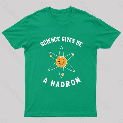 Science Gives Me A Hadron Nerd T-Shirt Green / S