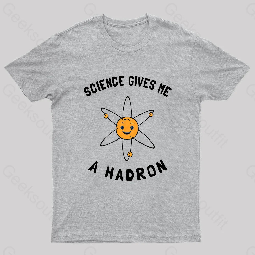 Science Gives Me A Hadron Nerd T-Shirt Grey / S