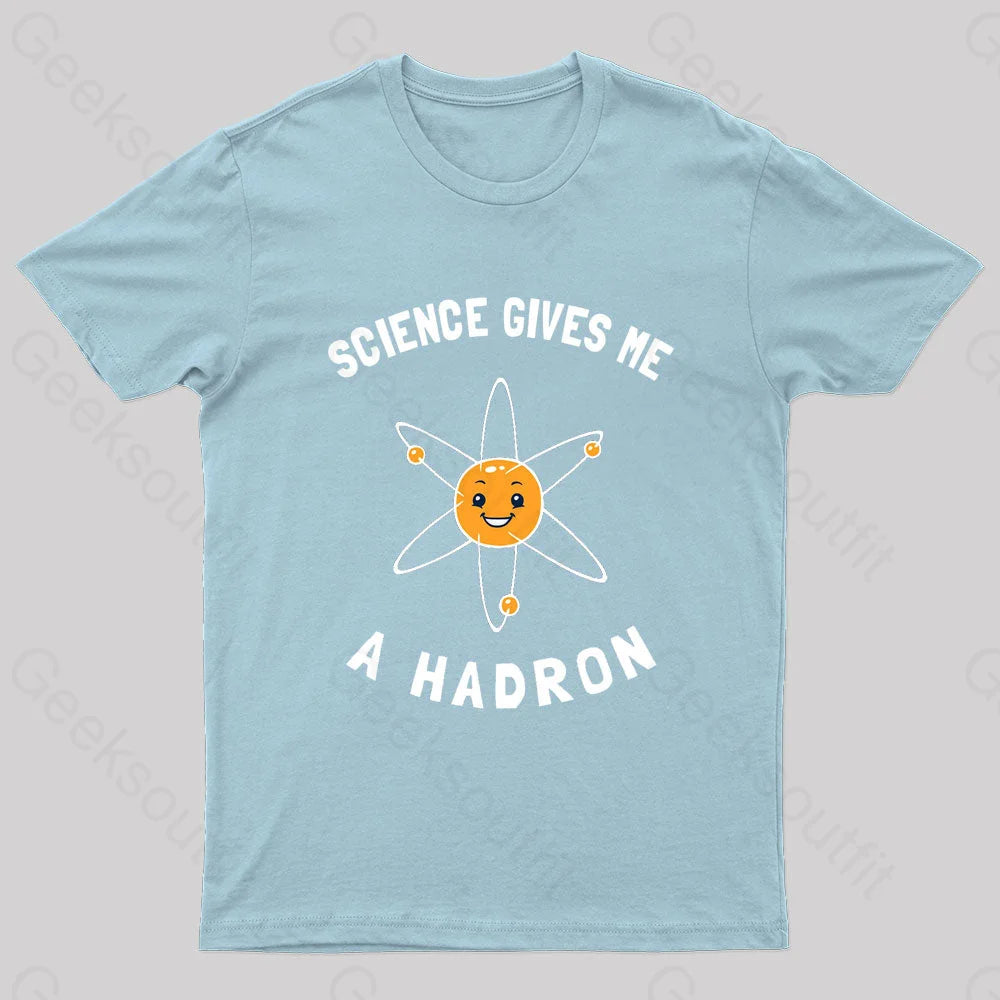 Science Gives Me A Hadron Nerd T-Shirt Light Blue / S