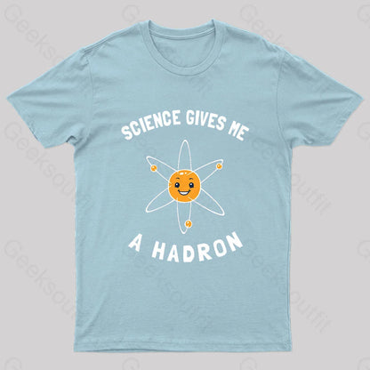 Science Gives Me A Hadron Nerd T-Shirt Light Blue / S