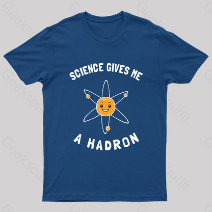 Science Gives Me A Hadron Nerd T-Shirt Navy / S