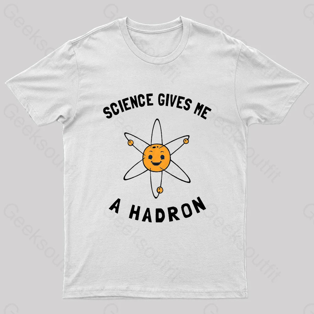 Science Gives Me A Hadron Nerd T-Shirt White / S