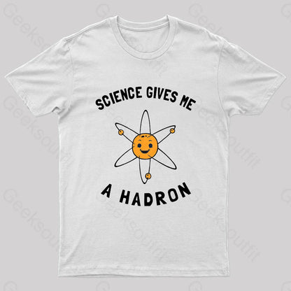 Science Gives Me A Hadron Nerd T-Shirt White / S