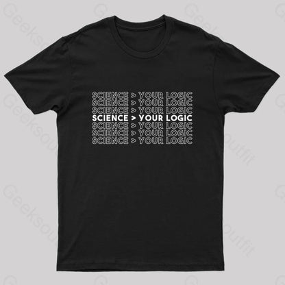 Science Is Greater Than Your Logic Geek T-Shirt Black / S