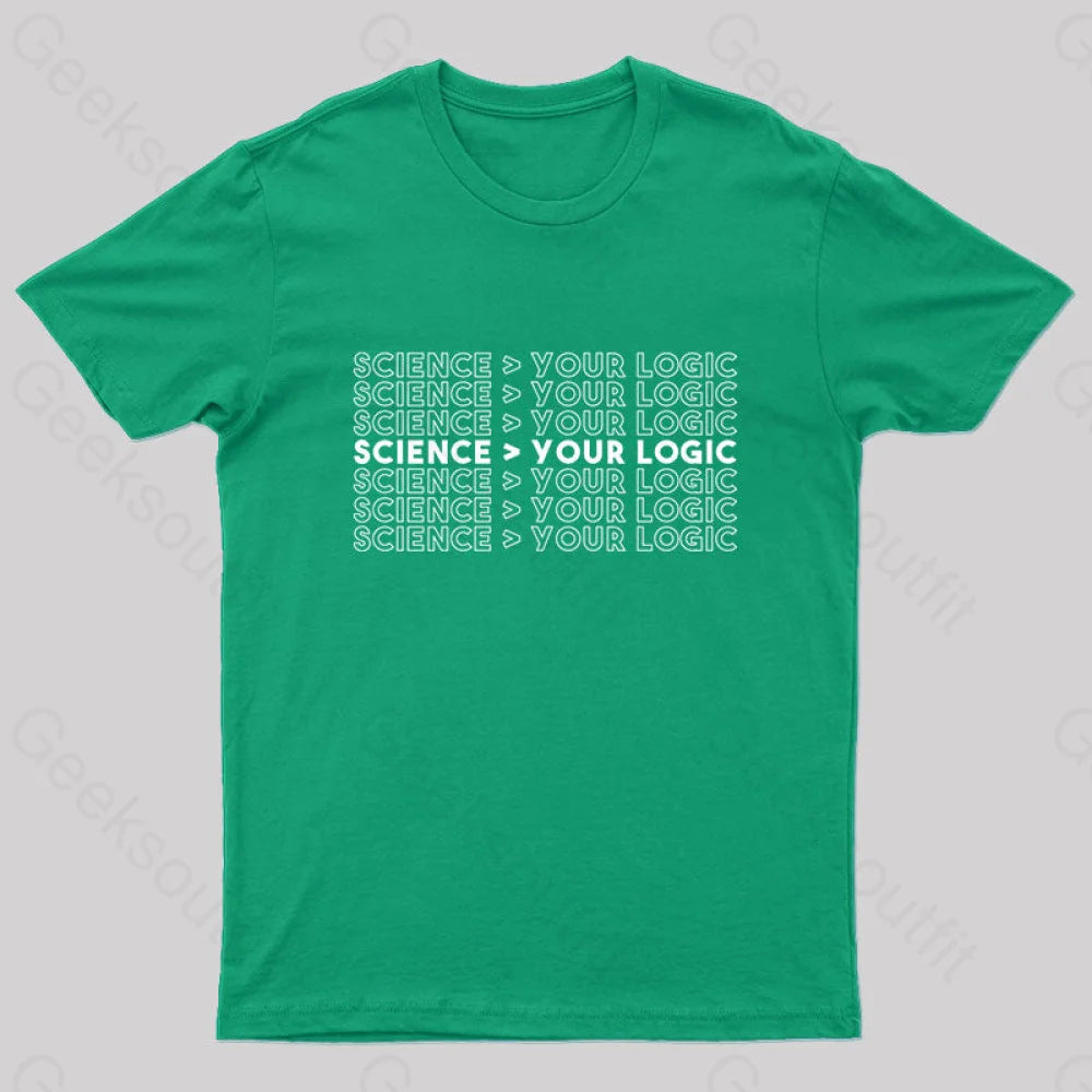 Science Is Greater Than Your Logic Geek T-Shirt Green / S