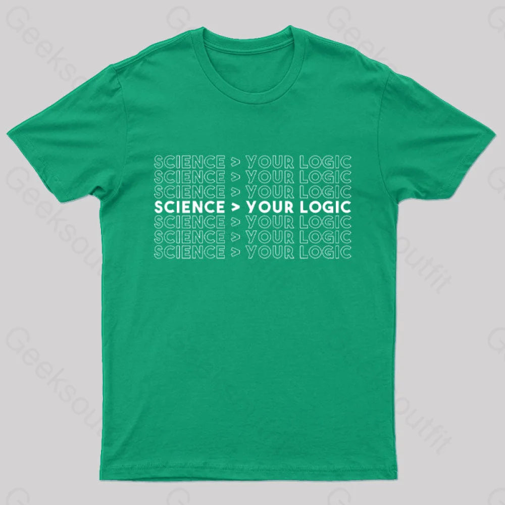 Science Is Greater Than Your Logic Nerd T-Shirt Green / S