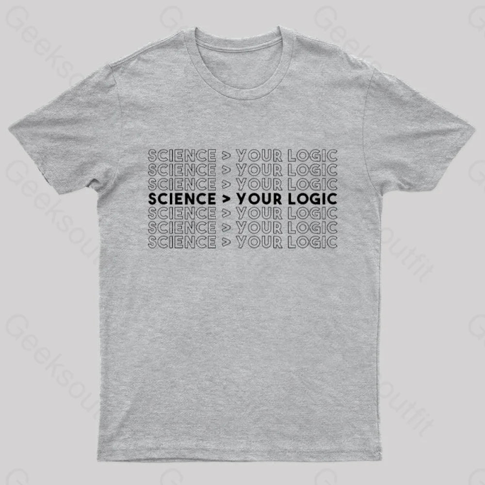 Science Is Greater Than Your Logic Nerd T-Shirt Grey / S