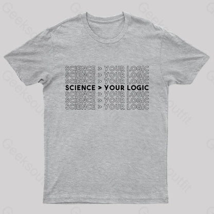 Science Is Greater Than Your Logic Nerd T-Shirt Grey / S