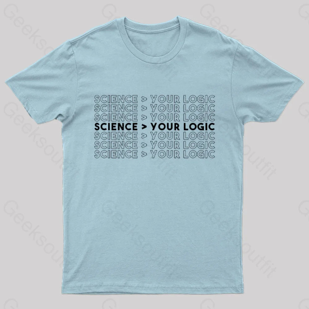 Science Is Greater Than Your Logic Nerd T-Shirt Light Blue / S