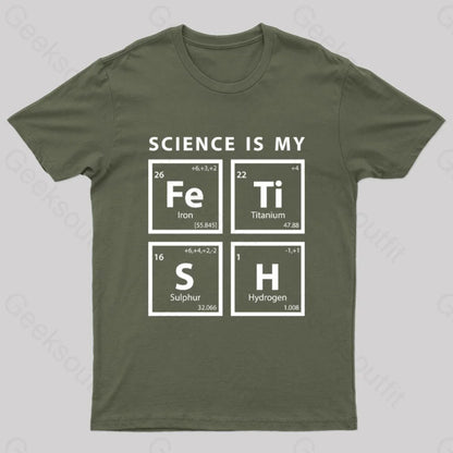 Science Is My Fetish Geek T-Shirt Army Green / S