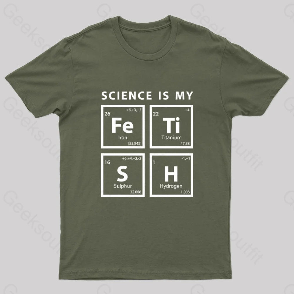 Science Is My Fetish Geek T-Shirt Army Green / S