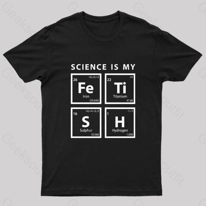 Science Is My Fetish Geek T-Shirt Black / S