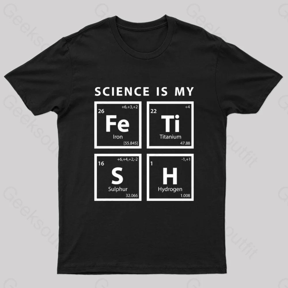 Science Is My Fetish Geek T-Shirt Black / S