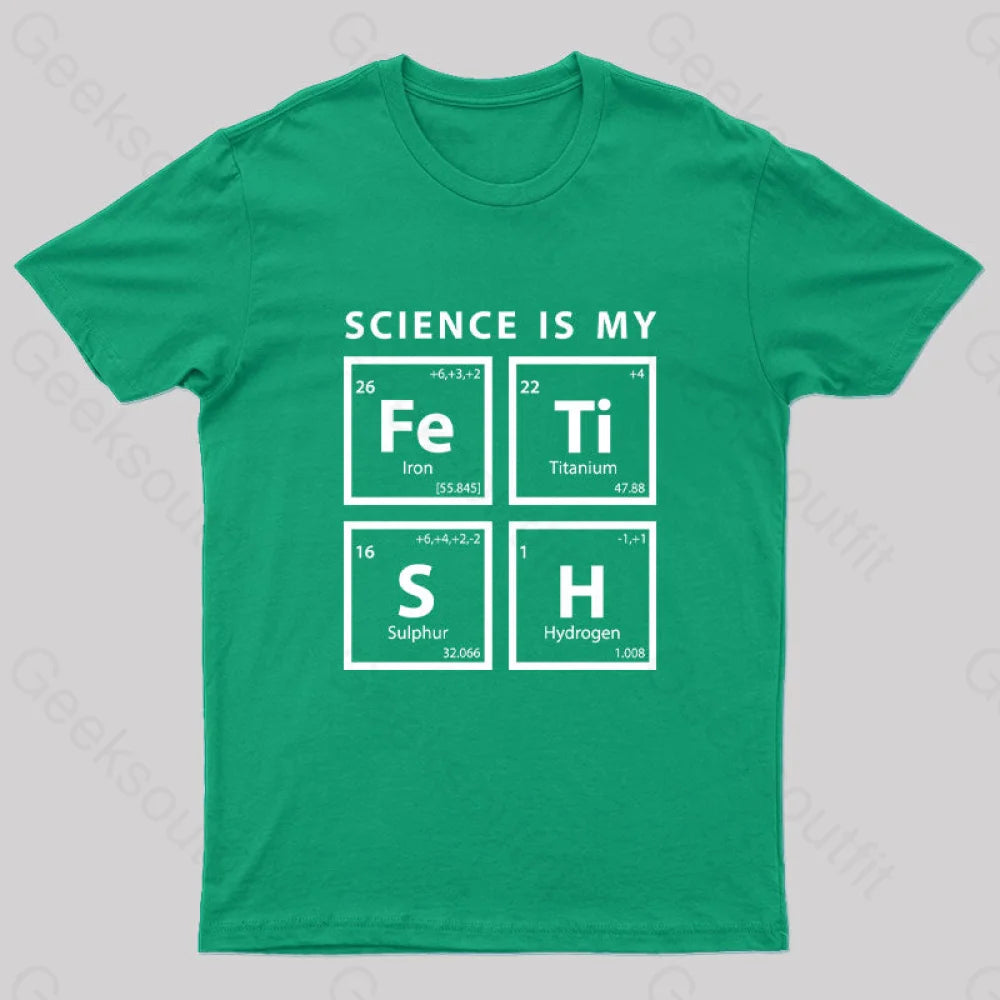 Science Is My Fetish Geek T-Shirt Green / S