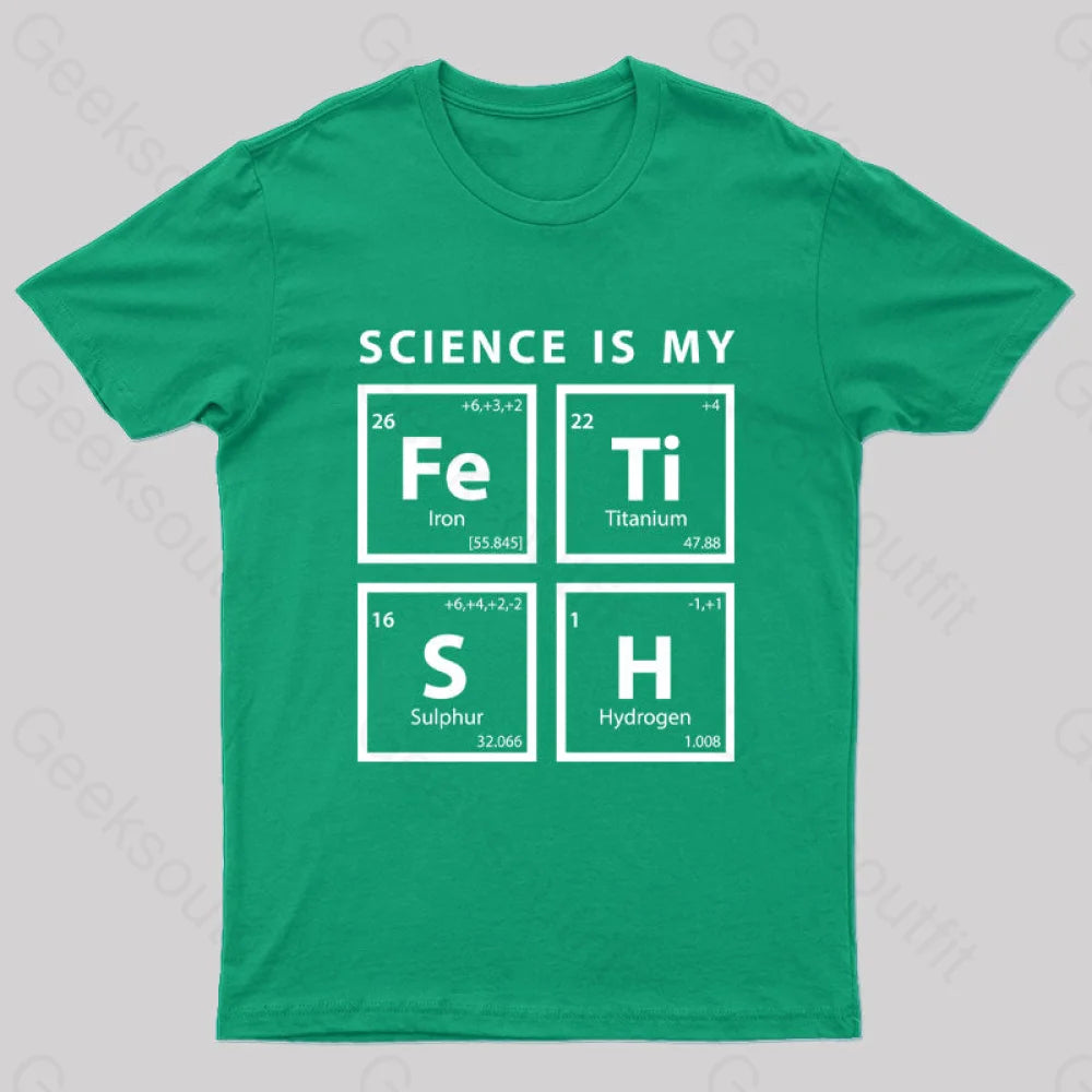 Science Is My Fetish Geek T-Shirt Green / S