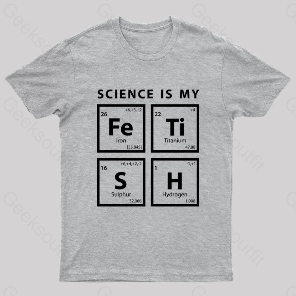 Science Is My Fetish Geek T-Shirt Grey / S