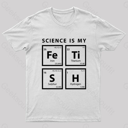 Science Is My Fetish Geek T-Shirt White / S