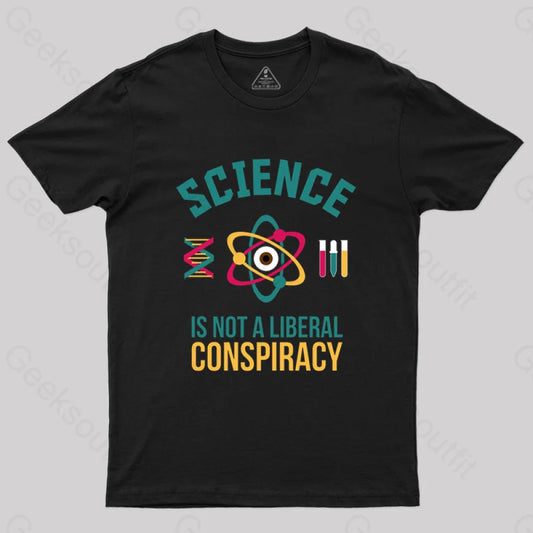 Science Is Not A Liberal Conspiracy T-Shirt Black / S