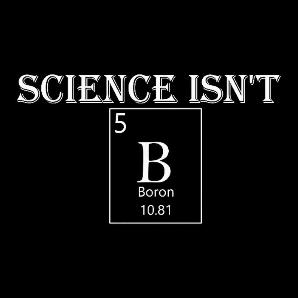 Science Is Not Boron Geek T-Shirt