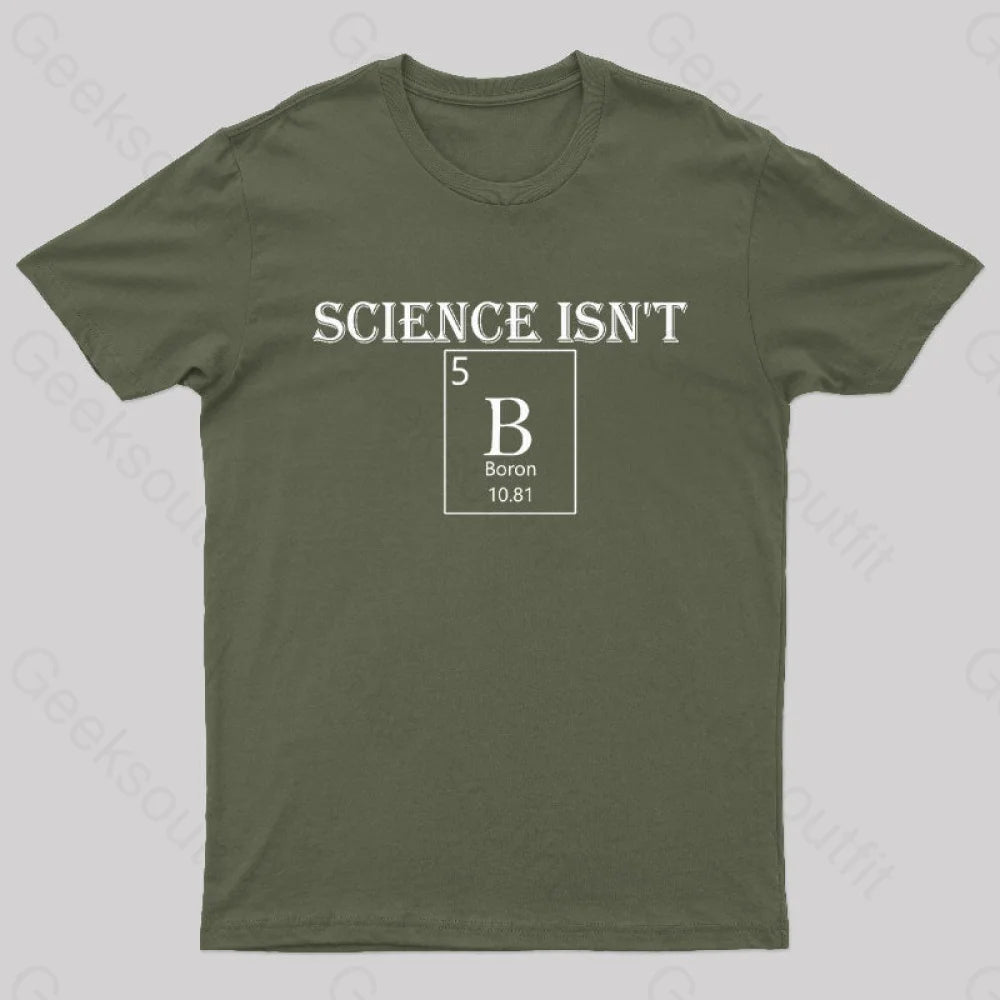 Science Is Not Boron Geek T-Shirt Army Green / S